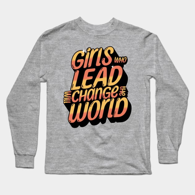 Girl who lead will change the world Long Sleeve T-Shirt by Horisondesignz